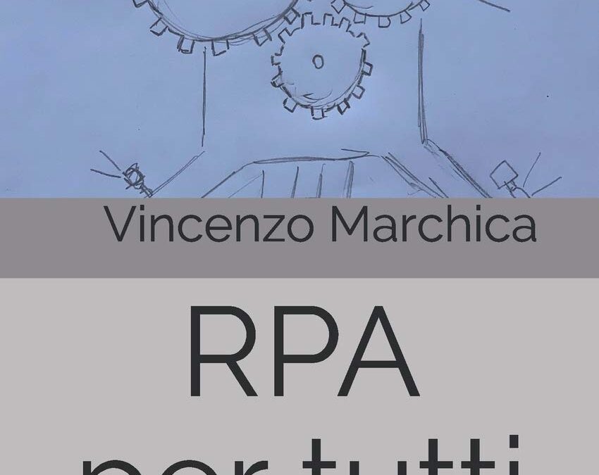 RPA per tutti: Robotic Process Automation, questa famosissima sconosciuta